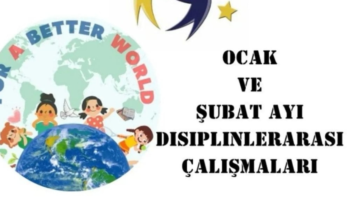 FOR A BETTER WORD-OCAK&ŞUBAT AYI DİSİPLİNLERARASI ÇALIŞMASI